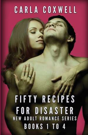 Fifty Recipes For Disaster New Adult Romance Series - Books 1 to 4 de Carla Coxwell