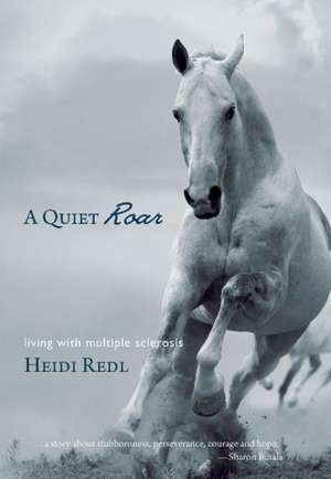 A Quiet Roar: Living with Multiple Sclerosis de Heidi Redl