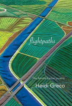 Flightpaths: The Lost Journals of Amelia Earhart de Heidi Greco