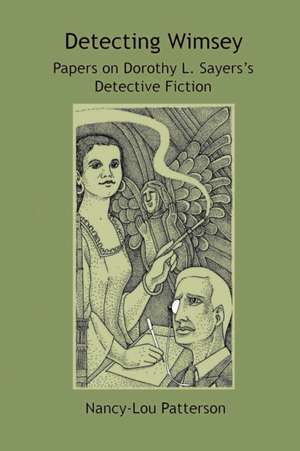 Detecting Wimsey Papers on Dorothy L. Sayers's Detective Fiction de Nancy-Lou Patterson