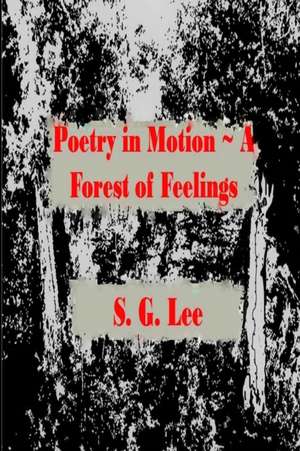 Poetry in Motion A Forest of Feelings de S. G. Lee