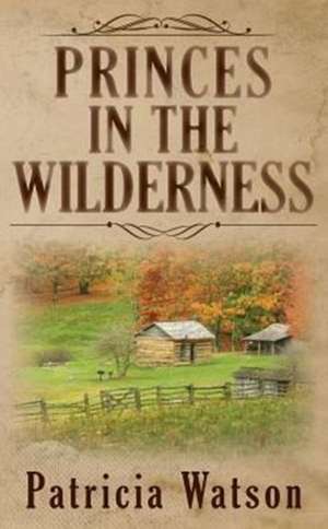 Princes In The Wilderness de Patricia Watson