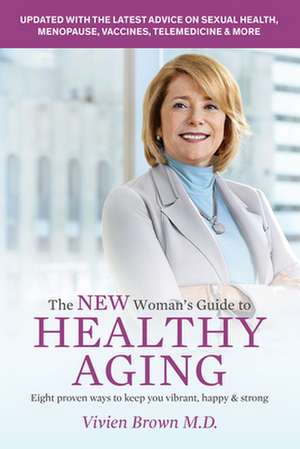 The New Woman's Guide to Healthy Aging: 8 Proven Ways to Keep You Vibrant, Happy & Strong de Vivien Brown