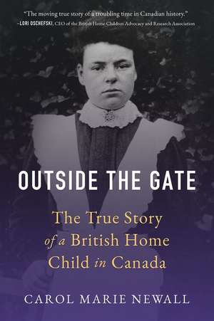 Outside the Gate: The True Story of a British Home Child in Canada de Carol Newall