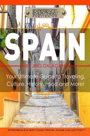 Spain: Your Ultimate Guide to Travel, Culture, History, Food and More!: Experience Everything Travel Guide Collection(TM) de Experience Everything Publishing