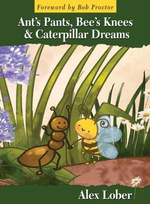 Ant's Pants, Bee's Knees & Caterpillar Dreams de Alex Lober