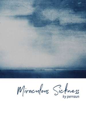 Miraculous Sickness de Ky Perraun