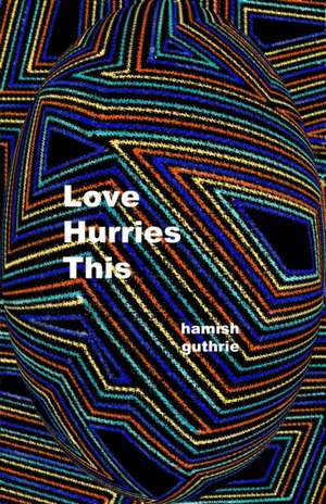 Love Hurries This de Hamish Guthrie