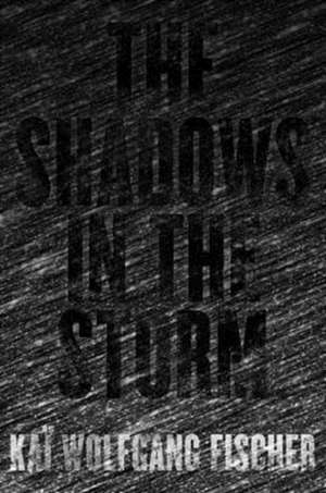 The Shadows in the Storm de Kaï Fischer