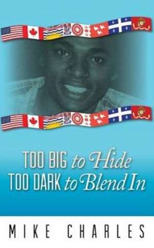 TOO BIG TO HIDE TOO DARK TO BLEND IN de Mike Charles