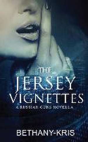 The Jersey Vignettes: A Russian Guns Novella de Bethany-Kris