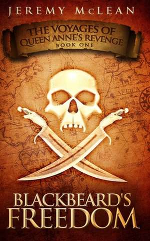 Blackbeard's Freedom: A Historical Fantasy Pirate Adventure Novel de Jeremy McLean