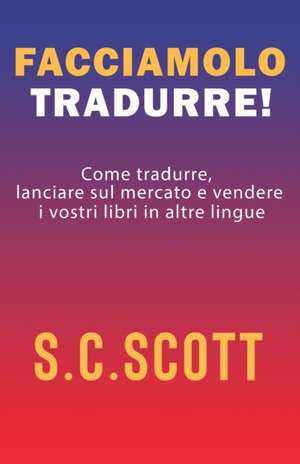 Facciamolo tradurre! de S. C. Scott