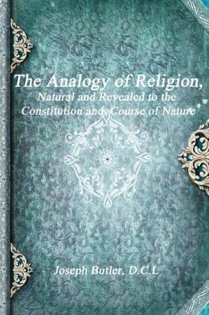 The Analogy of Religion de D. C. L. Joseph Butler