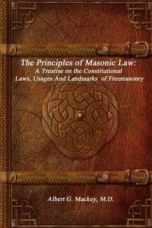 The Principles of Masonic Law de M. D. Albert G. Mackey