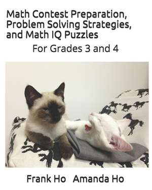 Math Contest Preparation, Problem Solving Strategies. and Math IQ Puzzles: For Grades 3 and 4 de Andrew Ho