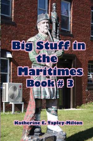 Big Stuff in the Maritimes: Book #3 de Katherine E. Tapley-Milton