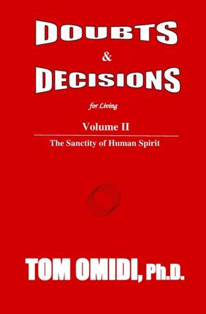 Doubts and Decisions for Living Vol II. (Enhanced Edition): The Sanctity of Human Spirit de Tom Omidi