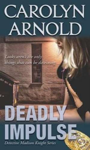 Deadly Impulse de Carolyn Arnold