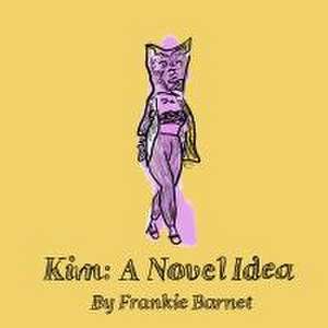 Kim: A Novel Idea de Frankie Barnet