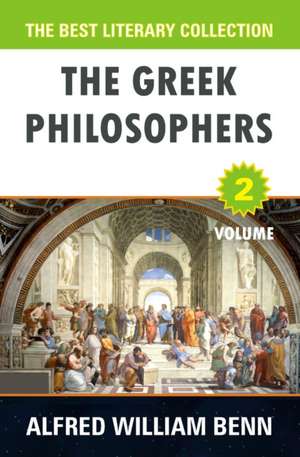 The Greek Philosophers: Volume 2 de Alfred William Benn