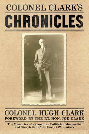 COLONEL CLARK'S CHRONICLES de Col. Hugh Clark