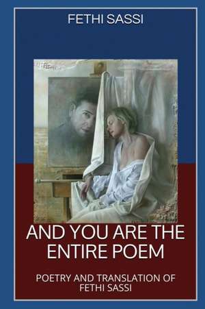 And You Are The Entire Poem de Fethi Sassi