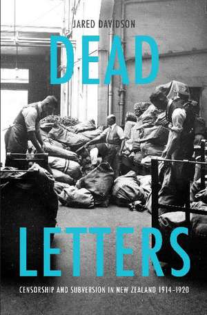 Dead Letters: Censorship and subversion in New Zealand 19141920 de Jared Davidson