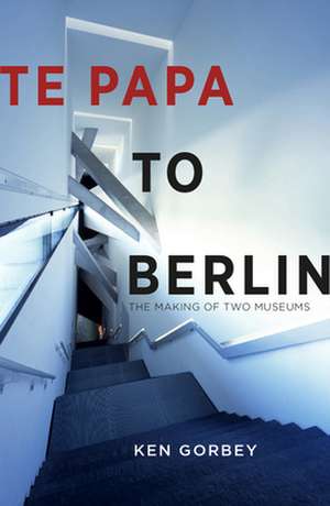 Te Papa to Berlin de Ken Gorbey