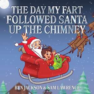 The Day My Fart Followed Santa Up The Chimney de Ben Jackson