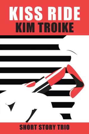 KISS RIDE de Kim Troike