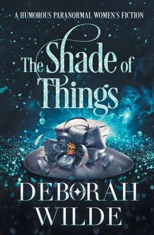 The Shade of Things de Deborah Wilde