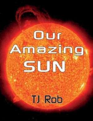 Our Amazing Sun de Tj Rob