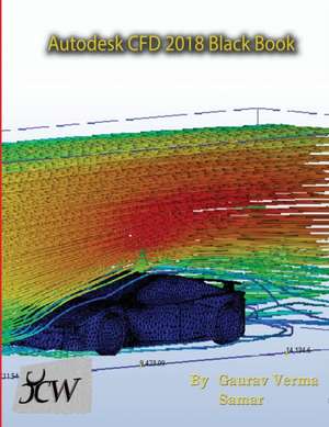 Autodesk CFD 2018 Black Book de Gaurav Verma