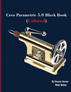 Creo Parametric 5.0 Black Book (Colored) de Gaurav Verma