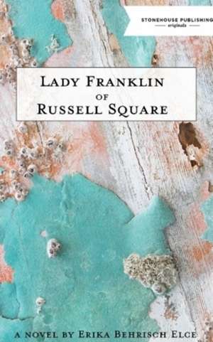 Lady Franklin of Russell Square de Erika Behrisch Elce