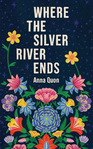 Where the Silver River Ends de Anna Quon