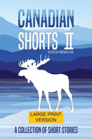 Canadian Shorts II: LARGE PRINT: A Collection of Short Stories de Brenda Fisk