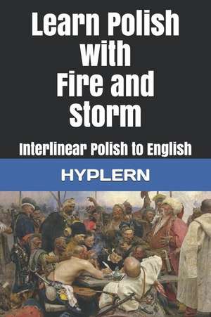 Learn Polish with Fire and Storm: Interlinear Polish to English de Kees van den End