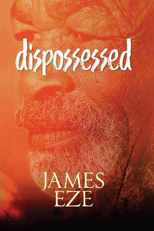 Dispossessed de James Ngwu Eze