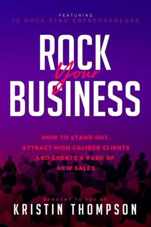 Rock Your Business: How to Stand Out, Attract High Caliber Clients, and Create a Rush of New Sales de Suzanne Doyle-Ingram