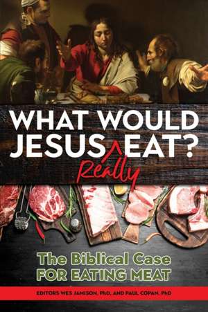 What Would Jesus REALLY Eat?: The Biblical Case for Eating Meat de Paul Copan