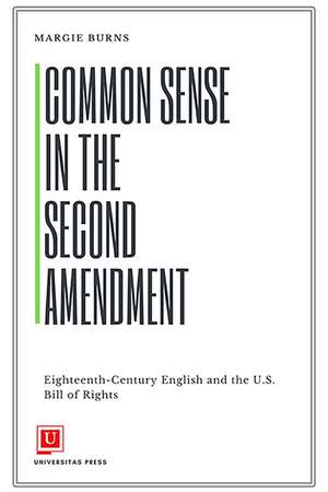 Common Sense in the Second Amendment: Eighteenth-Century English and the U.S. Bill of Rights de Margie Burns