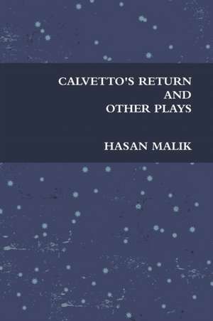 CALVETTO'S RETURN AND OTHER PLAYS de Hasan Malik