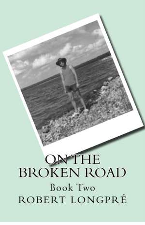 On the Broken Road de Robert G. Longpré