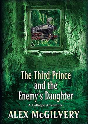 The Third Prince and the Enemy's Daughter de Alex McGilvery