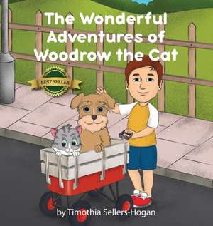 The Wonderful Adventures of Woodrow the Cat de Timothia Sellers-Hogan