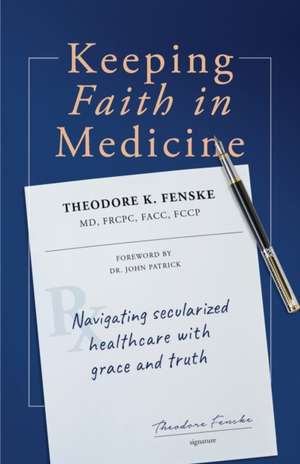 Keeping Faith in Medicine de Theodore K. Fenske