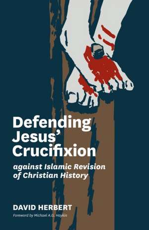 Defending Jesus' Crucifixion against Islamic Revision of Christian History de David Herbert