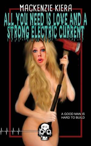 All You Need is Love and a Strong Electric Current de MacKenzie Kiera